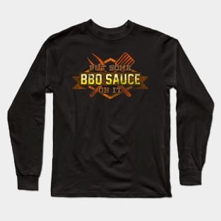 Put some bbq sauce on it Long Sleeve T-Shirt